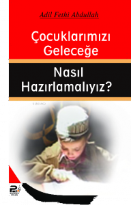 Çocuklarımızı Geleceğe Nasıl Hazırlamalıyız?