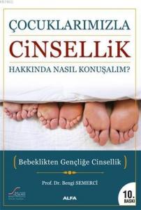 Çocuklarımızla Cinsellik Hakkında Nasıl Konuşalım?; Bebeklikten Gençliğe Cinsellik