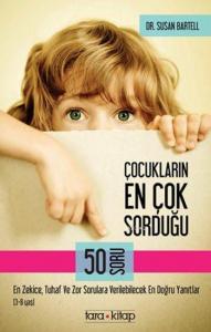 Çocukların En Çok Sorduğu 50 Soru (3-8 Yaş); En Zekice, Tuhaf ve Zor Sorulara Verilebilecek En Doğru Yanıtlar