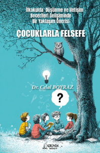 Çocuklarla Felsefe;İlkokulda Düşünme ve İletişim Becerileri Gelişiminde Bir Yaklaşım Önerisi