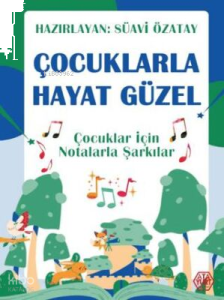 Çocuklarla Hayat Güzel - Çocuklar İçin Notalarla Şarkılar