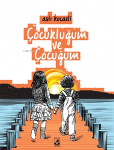 Çocukluğum ve Çocuğum