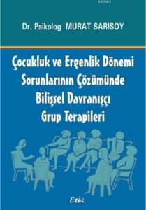 Çocukluk ve Ergenlik Dönemi Sorunlarının Çözümünde Bilişsel Davranışçı Grup Terapileri