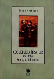 Çocuklukta İlişkiler; Ana Baba, Kardeş ve Arkadaşlar