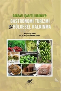 Coğrafi İşaretli Ürünler Gastronomi Turizmi ve Bölgesel Kalkınma