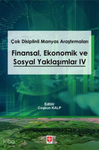 Çok Disiplinli Manyas Araştırmaları - Finansal, Ekonomik ve Sosyal Yaklaşımlar 4