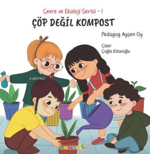 Çöp Değil Kompost - Çevre ve Ekoloji Serisi 1