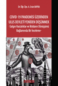 COVID-19 Pandemisi Üzerinden Ulus Devleti Yeniden Düşünmek;Salgın Hastalıklar ve İktidarın Dönüşümü Bağlamında Bir İnceleme-