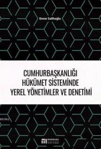 Cumhurbaşkanlığı Hükümet Sisteminde Yerel Yönetimler ve Denetimi