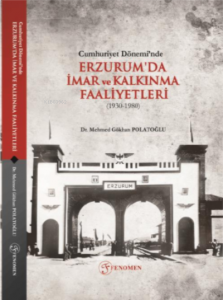 Cumhuriyet Dönemi'nde Erzurum'da İmar ve Kalkınma Faaliyetleri (1930-1980)