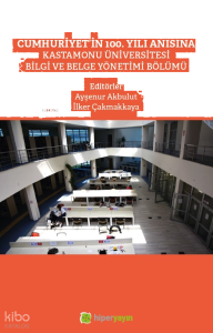 Cumhuriyet’in 100. Yılı Anısına Kastamonu Üniversitesi Bilgi ve Belge Yönetimi Bölümü yazar adı	Ayşenur Akbulut, İlker Çakmakkaya