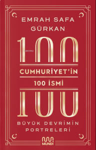 Cumhuriyetin 100 İsmi: Büyük Devrimin Portreleri