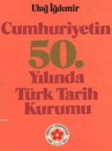 Cumhuriyetin 50.Yılında Türk Tarih Kurumu
