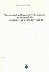 Cumhuriyet'in Öncesinde ve Sonrasında Said Nursi'nin Doğru Bilinen Yanlış Yönleri