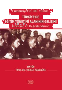 Cumhuriyetin'in 100.Yılında Türkiye'de Eğitim Yönetimi Alanının Gelişimi;İnceleme ve Değerlendirme