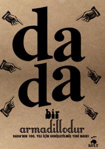 Dada Bir Armadillodur; Dada'nın 100. Yılı İçin Genişletilmiş Yeni Baskı