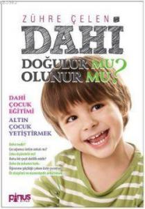 Dahi Doğulur mu? Olunur mu?; Dahi Çocuk Eğitimi - Altın Çocuk Yetiştirmek