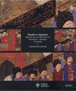 Death İn Istanbul; Death And İts Rituals İn Ottoman-ıslamic Culture