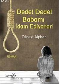 Dede! Dede! Babamı İdam Ediyorlar!
