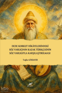 Dede Korkut Hikâyelerindeki Söz Varlığının Kazak Türkçesinin Söz Varlığıyla Karşılaştırılması