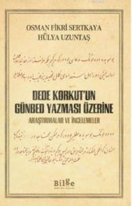 DEDE KORKUT'UN GÜNBED YAZMASI ÜZERİNE; Araştırmalar ve İncelemeler