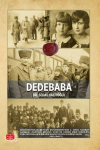 Dedebaba;Başkomutanlık Meydan Muharebesi’nde 2. Ordu Kurmay Başkanı, Haritacı Mirliva Hüseyin Hüsnü Emir (Erkilet) Paşa’nın Yaklaşık Bir Asır Sandıkta Gizli Kalmış Evrakı
