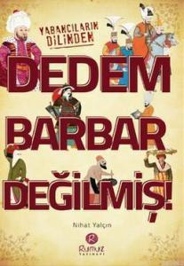 Dedem Barbar Değilmiş!