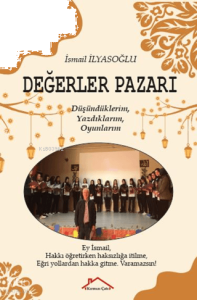 Değerler Pazarı;Yazdıklarım, Uyguladıklarım, Oyunlarım