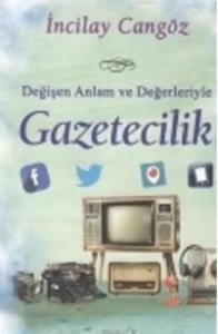 Değişen Anlam Ve Değerleriyle Gazetecilik