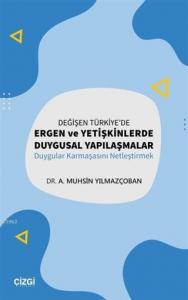 Değişen Türkiye'de Ergen ve Yetişkinlerde Duygusal Yapılaşmalar; Duygular Karmaşasını Netleştirmek