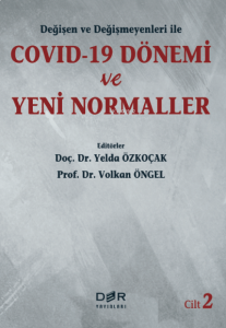 Değişen ve Değişmeyenleri ile COVID-19 Dönemi ve Yeni Normaller Cilt 2
