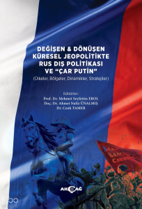 Değişen ve Dönüşen Küresel Jeopolitikte Rus Dış Politikası ve Çar Putin