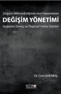 Değişim mühendisliğinde yeni parametreler :;Değişim yönetimi değişime direnç ve örgütsel hafıza ilişkileri