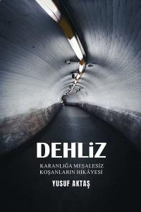 Dehliz;Karanlığa Meşalesiz Koşanların Hikayesi