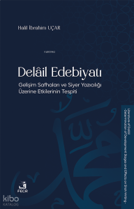 Delâil Edebiyatı;Gelişim Safhaları ve Siyer Yazıcılığı Üzerine Etkilerinin Tespiti