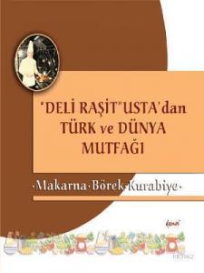 "Deli Raşit" Usta'dan Türk ve Dünya Mutfağı; Makarna  Börek - Kurabiye