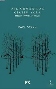 Deliorman'dan Çıktım Yola; 1880'den 1979'a Bir Aile Hikayesi