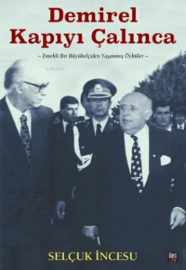 Demirel Kapıyı Çalınca - Emekli Bir Büyükelçiden Yaşanmış Öyküler