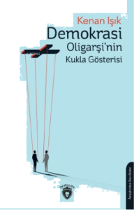 Demokrasi Oligarşi’nin Kukla Gösterisi