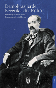 Demokrasilerde Beceriksizlik Kültü;Emile Faquet Tarafından Fransız Akademisi Hocası