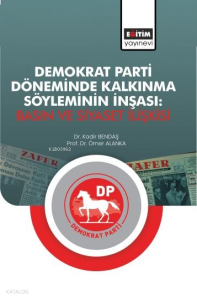 Demokrat Parti Döneminde Kalkınma Söyleminin İnşası;Basın ve Siyaset İlişkisi