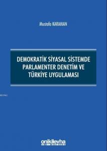 Demokratik Siyasal Sistemde Parlamenter Denetim ve Türkiye Uygulaması