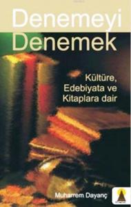 Denemeyi Denemek; Kültüre Edebiyata ve Kitaplara Dair