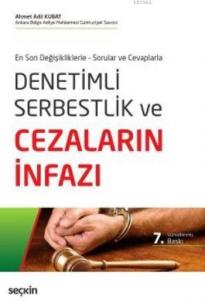 Denetimli Serbestlik ve Cezaların İnfazı; En Son Değişikliklerle - Sorular ve Cevaplarla