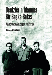 Denizlerin İdamına Bir Başka Bakış;Kulağımıza Fısıldayan Yoldaşlar