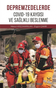 Depremzedelerde Covid-19 Kaygısı ve Sağlıklı Beslenme