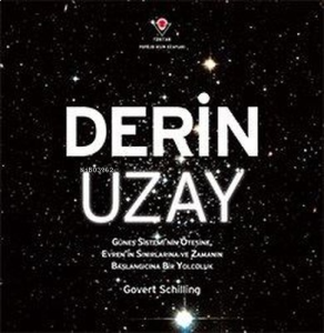 Derin Uzay - Güneş Sistemi'nin Ötesine Evren'in Sınırlarına ve Zamanın Başlangıcına Bir Yolculuk