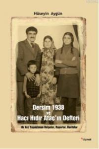 Dersim 1938 ve Hacı Hıdır Ataçın Defteri; İlk Kez Yayımlanan Belgeler, Raporlar, Haritalar