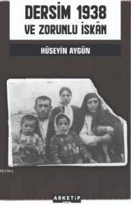 Dersim 1938 ve Zorunlu İskan