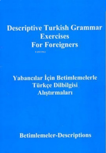 Descriptive Turkish Grammar Exercises for Foreigners ;Yabancılar İçin Betimlemelerle Türkçe Dilbilgisi Alıştırmaları